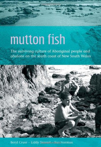 Mutton Fish: The surviving culture of Aboriginal people and abalone on the south coast of NSW