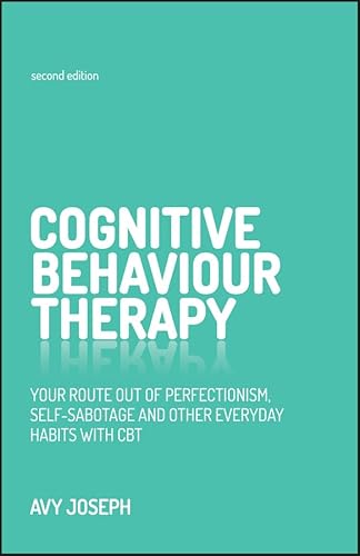 Cognitive Behaviour Therapy: Your Route Out of Perfectionism, Self-Sabotage and Other Everyday Habits with CBT