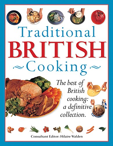 Traditional British Cooking: The Best of British Cooking: A Definitive Collection