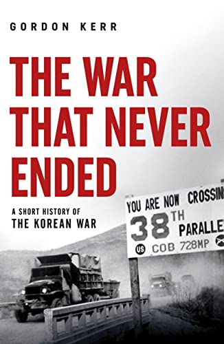 The War That Never Ended: A Short History of the Korean War