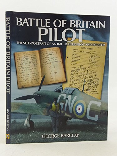 Battle of Britain Pilot: The Self-Portrait of an RAF Fighter Pilot and Escaper