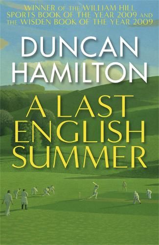 A Last English Summer: by the author of 'The Great Romantic: cricket and the Golden Age of Neville Cardus'