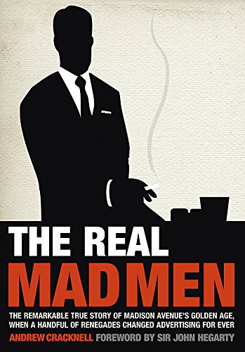 The Real Mad Men: The Remarkable True Story of Madison Avenue's Golden Age