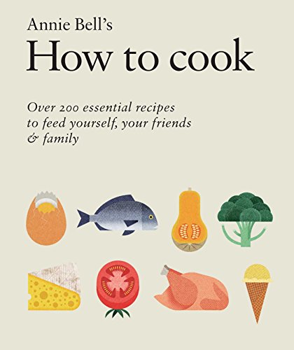 How to Cook: Over 200 essential recipes to feed yourself, your friends & Family