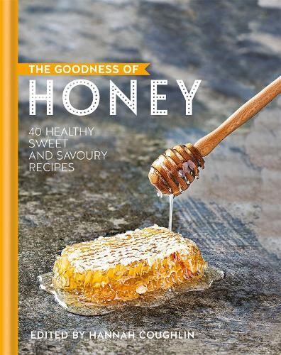 The Goodness of Honey: 40 healthy sweet and savoury recipes