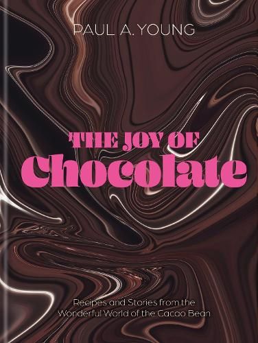 The Joy of Chocolate: Recipes and Stories from the Wonderful World of the Cacao Bean