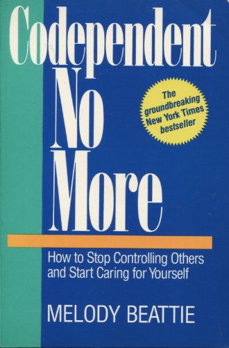 Codependent No More: How to Stop Controlling Others and Start Caring