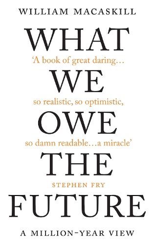 What We Owe The Future: The Sunday Times Bestseller