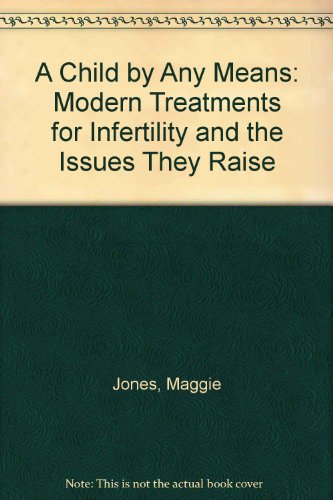 A Child by Any Means: Modern Treatments for Infertility and the Issues