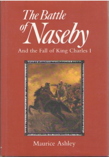 The Battle of Naseby and the Fall of King Charles I