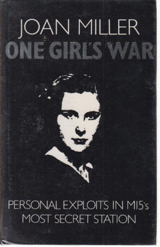 One Girl's War: Personal Exploits in MI5's Most Secret Station
