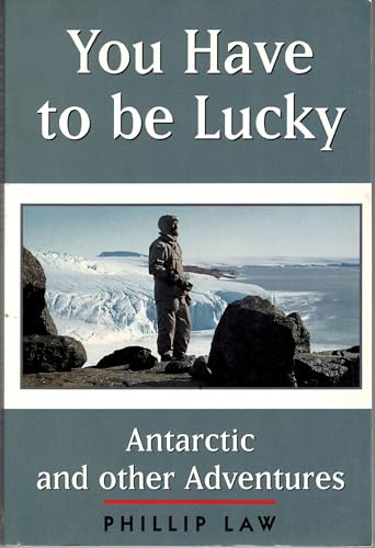 You Have to be Lucky: Antarctic and Other Adventures