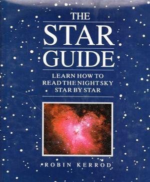 The Star Guide: Learn How to Read the Night Sky Star by Star