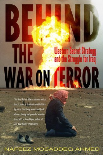 Behind the War on Terror: Western Secret Strategy and the Struggle for Iraq / Nafeez Mosaddeq Ahmed.