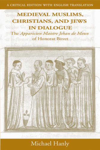 Medieval Muslims, Christians and Jews in Dialogue: The Apparicion Maistre Jehan de Meun of Honorat Bovet. A Critical Edition with English Translation. (MEDIEVAL & RENAISSANCE TEXTS & STUDIES) 