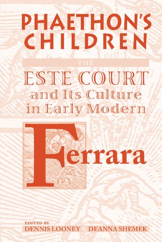 Phaethon's Children: The Este Court and Its Culture in Early Modern Ferrara: Volume 286