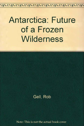 Antarctica: Future of a Frozen Wilderness