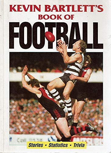 Kevin Bartlett's Book of Football: Stories, Statistics, Trivia (Australian Rules)