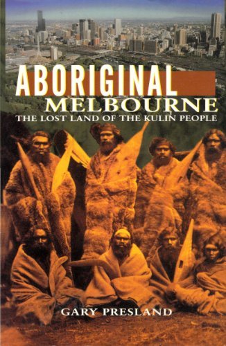 Aboriginal Melbourne: The Lost Land & Landscape of the Kulin People