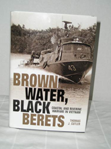 Brown Water, Black Berets: Coastal and Riverine Warfare in Vietnam