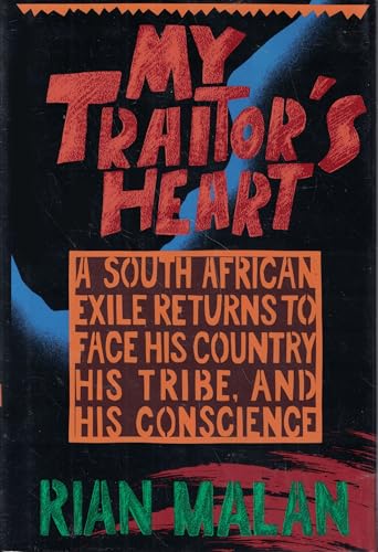 My Traitor's Heart: A South African Exile Returns to Face His Country, His Tribe, and His Conscience