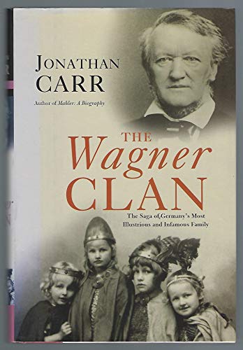 The Wagner Clan: The Saga of Germanya's Most Illustrious and Infamous