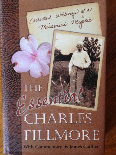 The Essential Charles Fillmore: Collected Writings of a Missouri