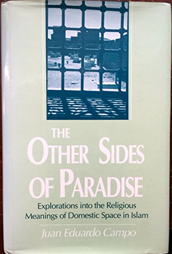 The Other Sides of Paradise: Explorations into the Religious Meanings of Domestic Space in Islam