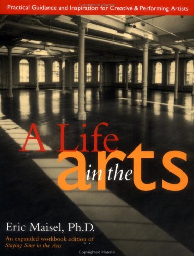 Life in the Arts: Practical Guidance and Inspiration for Creative and Performing Artists