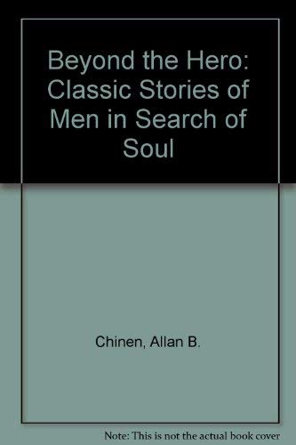 Beyond the Hero: Classic Stories of Men in Search of Soul