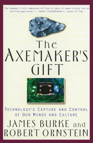 Axemaker'S Gift: Technologys Capture and Control of Our Minds and Culture