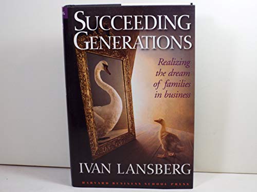 Succeeding Generations: Realizing the Dream of Families in Business