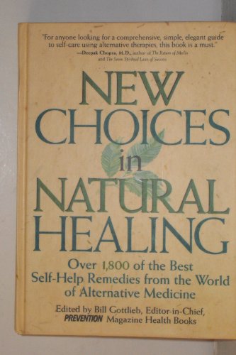 New Choices in Natural Healing: Over 1, 000 of the Best Self-help Remedies from the World of Alternative Medicine