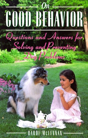 On Good Behavior: Questions and Answers on Solving and Preventing Dog