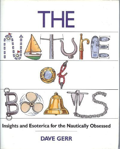 The Nature of Boats: Insights and Esoterica for the Nautically Obsessed