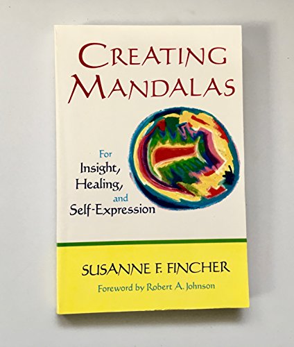 Creating Mandalas: For Insight, Healing and Self-expression