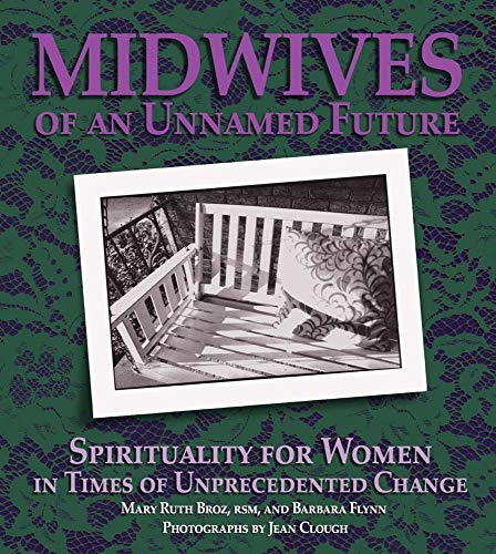 Midwives of an Unnamed Future: Spirituality for Women in Times of Unprecedented Change