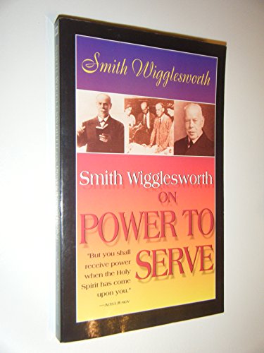 Smith Wigglesworth on Power to Serve