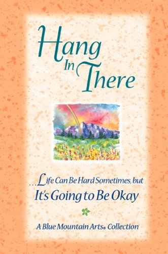 Hang in There: ...Life Can Be Hard Sometimes, But It's Going to Be