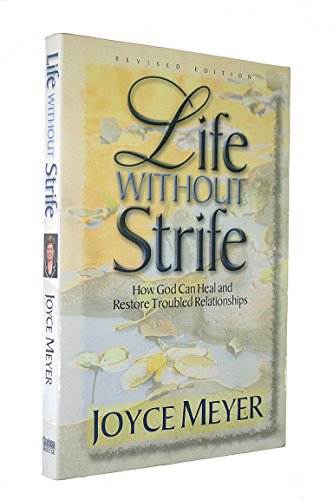 Life Without Strife: How God Can Heal and Restore Troubled Relationships