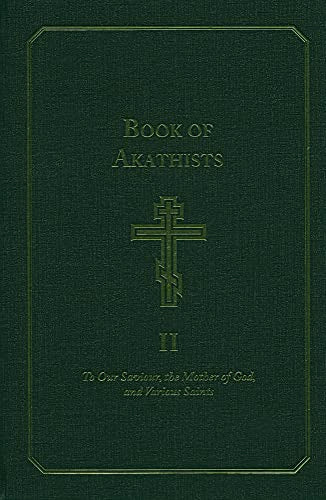 Book of Akathists Volume I: To Our Saviour, the Mother of God and Various Saints
