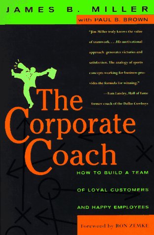 Corporate Coach: How to Build a Team of Loyal Customers and Happy