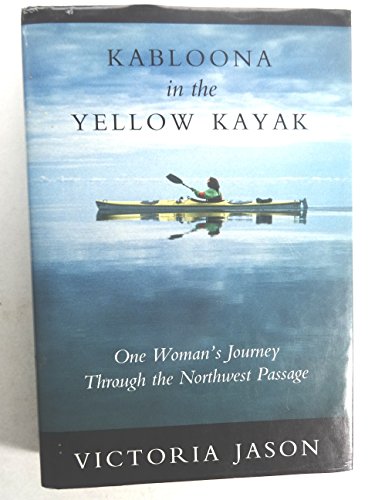 Kabloona in the Yellow Kayak: One Womans Journey Through the