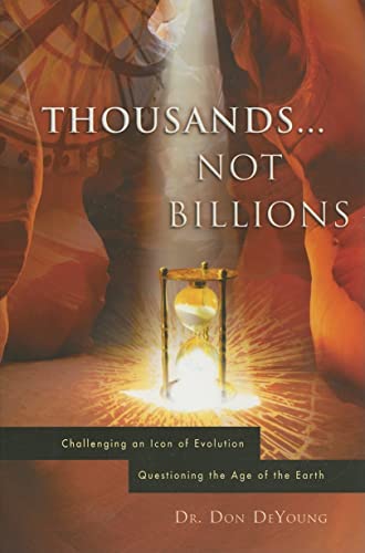 Thousands Not Billions: Challenging an Icon of Evolution, Questioning the Age of the Earth