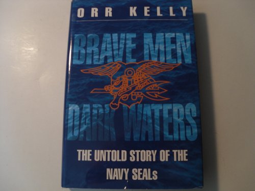 Brave Men - Dark Waters: Untold Story of the Navy SEALs