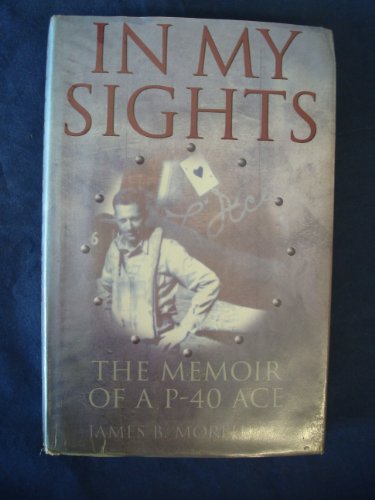 In My Sights: The Memoir of a P-40 Ace