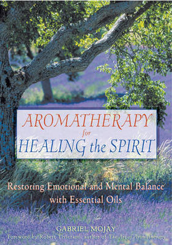 Aromatherapy for Healing the Spirit: Psychological and Energetic Aspects of Essential Oils