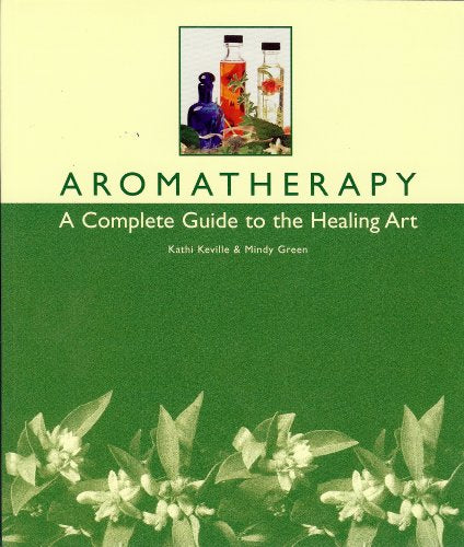 Aromatherapy: A Complete Guide to the Healing Art