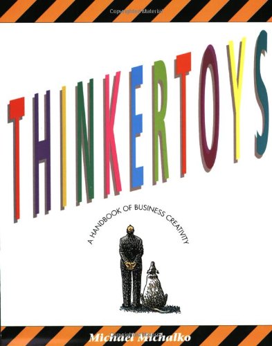 Thinkertoys: Handbook of Business Creativity for the 90's