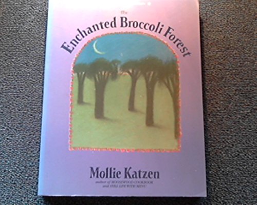 The Enchanted Broccoli Forest: And Other Timeless Delicacies